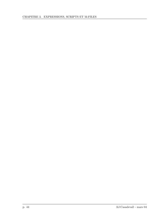 CHAPITRE 3. EXPRESSIONS, SCRIPTS ET M-FILES
p. 44 AJ.Casadevall - mars 04
 