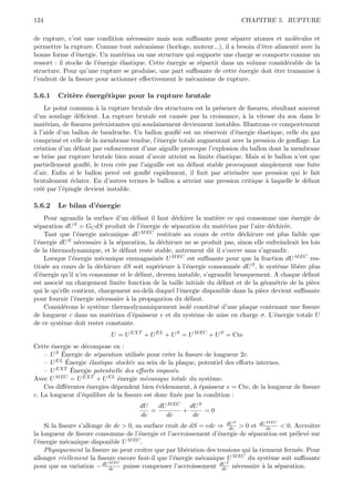 124                                                                           CHAPITRE 5. RUPTURE

de rupture, c’est une condition n´cessaire mais non suﬃsante pour s´parer atomes et mol´cules et
                                     e                                    e                   e
permettre la rupture. Comme tout m´canisme (horloge, moteur...), il a besoin d’ˆtre aliment´ avec la
                                        e                                          e          e
bonne forme d’´nergie. Un mat´riau ou une structure qui supporte une charge se comporte comme un
                 e               e
ressort : il stocke de l’´nergie ´lastique. Cette ´nergie se r´partit dans un volume consid´rable de la
                         e       e                e           e                            e
structure. Pour qu’une rupture se produise, une part suﬃsante de cette ´nergie doit ˆtre transmise `
                                                                            e          e              a
l’endroit de la ﬁssure pour actionner eﬀectivement le m´canisme de rupture.
                                                           e

5.6.1    Crit`re ´nerg´tique pour la rupture brutale
             e e      e
    Le point commun ` la rupture brutale des structures est la pr´sence de ﬁssures, r´sultant souvent
                       a                                           e                    e
d’un soudage d´ﬁcient. La rupture brutale est caus´e par la croissance, ` la vitesse du son dans le
                e                                      e                    a
mat´riau, de ﬁssures pr´existantes qui soudainement deviennent instables. Illustrons ce comportement
     e                   e
a
` l’aide d’un ballon de baudruche. Un ballon gonﬂ´ est un r´servoir d’´nergie ´lastique, celle du gaz
                                                     e         e         e       e
comprim´ et celle de la membrane tendue, l’´nergie totale augmentant avec la pression de gonﬂage. La
         e                                   e
cr´ation d’un d´faut par enfoncement d’une aiguille provoque l’explosion du ballon dont la membrane
  e             e
se brise par rupture brutale bien avant d’avoir atteint sa limite ´lastique. Mais si le ballon n’est que
                                                                  e
partiellement gonﬂ´, le trou cr´e par l’aiguille est un d´faut stable provoquant simplement une fuite
                    e            e                       e
d’air. Enﬁn si le ballon perc´ est gonﬂ´ rapidement, il ﬁnit par atteindre une pression qui le fait
                               e         e
brutalement ´clater. En d’autres termes le ballon a atteint une pression critique ` laquelle le d´faut
              e                                                                     a              e
cr´´ par l’´pingle devient instable.
  ee       e

5.6.2    Le bilan d’´nergie
                    e
     Pour agrandir la surface d’un d´faut il faut d´chirer la mati`re ce qui consomme une ´nergie de
                                       e            e              e                           e
s´paration dU S = GC dS produit de l’´nergie de s´paration du mat´riau par l’aire d´chir´e.
 e                                        e         e                 e                e     e
     Tant que l’´nergie m´canique dU M EC restitu´e au cours de cette d´chirure est plus faible que
                 e          e                        e                      e
l’´nergie dU S n´cessaire ` la s´paration, la d´chirure ne se produit pas, sinon elle enfreindrait les lois
  e               e         a   e               e
de la thermodynamique, et le d´faut reste stable, autrement dit il s’ouvre sans s’agrandir.
                                  e
     Lorsque l’´nergie m´canique emmagasin´e U M EC est suﬃsante pour que la fraction dU M EC res-
               e          e                    e
titu´e au cours de la d´chirure dS soit sup´rieure ` l’´nergie consomm´e dU S , le syst`me lib`re plus
     e                   e                    e       a e                 e                e      e
d’´nergie qu’il n’en consomme et le d´faut, devenu instable, s’agrandit brusquement. A chaque d´faut
   e                                     e                                                           e
est associ´ un chargement limite fonction de la taille initiale du d´faut et de la g´om´trie de la pi`ce
          e                                                          e                e e              e
qui le qu’elle contient, chargement au-del` duquel l’´nergie disponible dans la pi`ce devient suﬃsante
                                            a          e                            e
pour fournir l’´nergie n´cessaire ` la propagation du d´faut.
                e         e         a                    e
     Consid´rons le syst`me thermodynamiquement isol´ constitu´ d’une plaque contenant une ﬁssure
            e            e                               e         e
de longueur c dans un mat´riau d’´paisseur e et du syst`me de mise en charge σ. L’´nergie totale U
                              e       e                    e                             e
de ce syst`me doit rester constante.
           e
                            U = U EXT + U EL + U S = U M EC + U S = Cte
Cette ´nergie se d´compose en :
       e           e
           ´
    – U S Energie de s´paration utilis´e pour cr´er la ﬁssure de longueur 2c.
                       e              e         e
             ´
    – U EL Energie ´lastique stock´e au sein de la plaque, potentiel des eﬀorts internes.
                     e            e
               ´
    – U EXT Energie potentielle des eﬀorts impos´s.
                                                  e
Avec U   M EC = U EXT + U EL ´nergie m´canique totale du syst`me.
                              e         e                      e
    Ces diﬀ´rentes ´nergies d´pendent bien ´videmment, ` ´paisseur e = Cte, de la longueur de ﬁssure
             e      e        e              e             ae
c. La longueur d’´quilibre de la ﬁssure est donc ﬁx´e par la condition :
                  e                                 e
                                       dU   dU M EC   dU S
                                          =         +      =0
                                       dc     dc       dc
                                                                          S           M EC
    Si la ﬁssure s’allonge de dc > 0, sa surface croˆ de dS = edc ⇒ dU > 0 et dU dc < 0. Accroˆ
                                                    ıt                  dc                        ıtre
la longueur de ﬁssure consomme de l’´nergie et l’accroissement d’´nergie de s´paration est pr´lev´ sur
                                       e                          e          e               e e
l’´nergie m´canique disponible U M EC .
  e          e
    Physiquement la ﬁssure ne peut croˆ que par lib´ration des tensions qui la tiennent ferm´e. Pour
                                         ıtre          e                                      e
allonger r´ellement la ﬁssure encore faut-il que l’´nergie m´canique U M EC du syst`me soit suﬃsante
           e                                        e       e                      e
                            M EC                                      S
pour que sa variation − dU dc puisse compenser l’accroissement dU n´cessaire ` la s´paration.
                                                                    dc     e     a    e
 