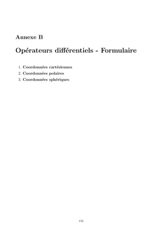 Annexe B

Op´rateurs diﬀ´rentiels - Formulaire
  e           e

1. Coordonn´es cart´siennes
           e       e
2. Coordonn´es polaires
           e
3. Coordonn´es sph´riques
           e      e




                              153
 