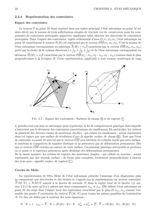 22                                                                            ´     ´
                                                                  CHAPITRE 2. ETAT MECANIQUE

2.2.4    Repr´sentation des contraintes
             e
Espace des contraintes

    Le tenseur σ au point M ´tant exprim´ dans son rep`re principal, l’´tat m´canique au point M est
                             e             e               e                e     e
alors d´crit par la somme de trois sollicitations simples de traction (ou de compression pour les com-
       e
posantes de contraintes principales n´gatives) appliqu´es selon chacune des directions de contraintes
                                      e                  e
principales. Dans l’espace des contraintes, rep`re orthonorm´ d’axes O, σ1 , σ2 , σ3 , l’´tat m´canique au
                                                 e              e                        e      e
                                                                        −→−
point M caract´risant le tenseur σ(M ) est repr´sent´ par le vecteur OM (σ1 , σ2 , σ3 ). C’est la somme de
                e                                 e   e
                                                                                           −→
                                                                                            −
l’´tat m´canique correspondant au sph´rique S(M ) = σm δ caract´ris´ par le vecteur OH(σm , σm , σm )
  e      e                              e                             e e
                                                  1    1     1
port´ par la droite ∆ de cosinus directeurs (± √3 , ± √3 , ± √3 ) et de l’´tat m´canique correspondant au
     e                                                                    e     e
                                                    −→
                                                     −
d´viateur D(M ) = σd π caract´ris´ par le vecteur OH(σ1 − σm , σ2 − σm , σ3 − σm ) contenu dans le plan
  e                            e e
perpendiculaire ` ∆ d’origine H. Cette repr´sentation, applicable ` tout tenseur sym´trique de rang
                  a                            e                        a                   e




              Fig. 2.7 – Espace des contraintes - Surfaces de charge       et de rupture

2, prendra tout son sens en m´canique pour repr´senter la loi de comportement plastique dans laquelle
                               e                 e
n’intervient que le d´viateur des contraintes caract´ristique du cisaillement. En particulier, les crit`res
                     e                              e                                                  e
de plasticit´ des diverses classes de mat´riaux ductiles - qui c`dent en cisaillement - seront repr´sent´s
            e                            e                        e                                e     e
dans cet espace par une surface de r´volution d’axe ∆ appel´e surface de charge( ). Tant que l’´tat
                                       e                          e                                    e
                                                 −→
                                                  −
de contrainte au point M sera tel que le vecteur OM sera int´rieur du cylindre bord´ par cette surface,
                                                                 e                     e
le mat´riau se comportera de mani`re ´lastique et ne pr´sentera pas de d´formation permanente. D`s
       e                             e e                   e                 e                           e
                −→
                 −
que ce vecteur OM viendra au contact de cette surface, l’´coulement plastique irr´versible se produira
                                                             e                      e
en ce point et le mat´riau pr´sentera apr`s d´charge des d´formations permanentes.
                      e        e           e e                 e
De la mˆme mani`re, les crit`res de rupture des mat´riaux fragiles - qui c`dent en traction - seront
         e         e            e                       e                       e
repr´sent´s par une seconde surface - de forme plus complexe, localement perpendiculaire ` chacun
    e     e                                                                                      a
des trois axes - appel´e surface de rupture( ).
                       e


Cercles de Mohr

    La repr´sentation de Otto Mohr de l’´tat m´canique pr´sente l’avantage d’un diagramme plan
            e                              e     e          e
ne comportant que des cercles et des droites et s’appuie sur la repr´sentation du vecteur contrainte
                                                                    e
→
−
T (M, →) = σ(M )→ associ´ ` la facette de normale → dans le rep`re local de la facette (cf. sec-
       −
       n             −
                     n         e a                     −n              e
tion 2.2.1) de sorte qu’il n’y admet que deux composantes σnn et σrn . Elle d´ﬁnit l’´tat m´canique au
                                                                             e       e     e
point M du corps dans l’espace local des contraintes caract´ris´ par le plan O, σnn , σrn comme l’en-
                                                           e e
                                            →
                                            −
semble des points P extr´mit´s du vecteur T (M, →) pour toutes les valeurs possibles de l’orientation
                           e e                   −n
→. Ce lieu est d´ﬁni par le syst`me des trois ´quations :
−n               e                 e          e

     → · → = 1 σnn = → · → = (σ(M ) · →) · →
     − −
     n n
                     − −
                     T n              − −
                                      n    n          2     2    → →
                                                                 − −
                                                     σnn + σrn = T · T = (σ(M ) · →) · (σ(M ) · →)
                                                                                  −
                                                                                  n             −
                                                                                                n
 