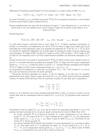24                                                                             ´     ´
                                                                   CHAPITRE 2. ETAT MECANIQUE

d´ﬁnissant les ´quations param`triques du cercle principal σ1 , σ2 dans le plan de Mohr σnn , σrn :
 e             e              e

          (σnn −   σ1 +σ2 2
                      2 )     + σnn − ( σ2 −σ1 )2 = 0 Centre
                                 2
                                           2                   OI =   σ1 +σ2
                                                                         2     Rayon   R=   σ2 −σ1
                                                                                               2

                                                   →
                                                   −
Le point P du plan σnn , σrn extr´mit´ du vecteur T (M, →) est assujetti ` parcourir ce cercle lorsque
                                 e e                    −
                                                        n                a
la facette tourne dans le rep`re mat´riel OX1 X2 .
                             e      e

Notons imm´diatement que, par suite de la pr´sence du signe ”-” dans l’´quation de σnn , le cercle est
           e                                   e                          e
  d´crit dans le sens des aiguilles d’une montre lorsque l’angle θ de la facette tourne dans le sens
   e
                                           trigonom´trique.
                                                   e

G´om´triquement :
 e e

               →
               −          −
                          −→ − → −   →
               T (M, →) = OP = OI + IP
                     −
                     n                               σnn = OI − R cos 2θ       σrn = R sin 2θ

Le cercle ´tant toujours repr´sent´ dans le rep`re local →, → , la ﬁgure repr´sente exactement, en
           e                   e    e              e         − −
                                                             n r                   e
                                                       →
                                                       −
module et en direction, la conﬁguration du vecteur T (M, →) dans le rep`re local. Mais, dans le cas
                                                              −
                                                              n               e
                                                                           →
                                                                           −      − − − →    −      →
                                                                                                    −
particulier des cercles principaux, grˆce ` la propri´t´ de coplanarit´ de T (M, →), →, →, X 1 et X 2 il
                                      a a            ee                e           n n r
est possible de repr´senter ´galement sur la mˆme ﬁgure la position du rep`re local par rapport aux
                     e       e                   e                              e
axes principaux. Si l’angle X1 M n est ´gal ` θ, l’angle au centre σ1 IP est ´gal ` −2θ et l’angle σ1 σ2 P
                                        e      a                             e    a
est ´gal ` θ. Les segments σ2 P et σ1 P sont respectivement parall`les aux directions principales X1 et
     e   a                                                          e
X2 .
                                                       →
                                                       −
Lorsque θ varie de 0 ` π le point P repr´sentatif de T (M, →) d´crit le demi cercle depuis le point σ1
                       a 2                 e                  − e
                                                              n
                                                          →
                                                          −
pour θ = 0 - premi`re direction principale pour laquelle T (M, →) align´ sur O→ ` pour composantes
                    e                                            −n       e       − a
                                                                                  n
                                                           π
locales σnn = σ1 et σrn = 0 jusqu’au point σ2 pour θ = 2 - seconde direction principale pour laquelle
→
−
T (M, →) align´ sur O→ ` pour composantes locales σnn = σ2 et σnr = 0.
       −n       e        − a
                         n
La composante de cisaillement σrn passe par un maximum M σnr = R = σ2 −σ1 lorsque θ = π c’est-`-
                                                                                2               4       a
dire pour une direction bissectrice du rep`re principal.
                                             e
     Lorsqu’une direction principale est connue, ce qui est fr´quent, il est plus rare de connaˆ
                                                                  e                                   ıtre
´galement les deux autres. Dans le rep`re de mesure O, x1 , x2 , X3 -(OX3 ´tant la direction principale
e                                        e                                   e
connue)- le tenseur σ(M ) d´crivant l’´tat de contrainte au point M aura donc pour composantes :
                             e         e


                                                     σ11 σ12 0
                                           σ(M ) =   σ21 σ22 0
                                                      0   0 σ3

Comme on ne s’int´resse qu’au plan principal perpendiculaire ` OX3 , on pourra se limiter au sous
                   e                                             a
tenseur plan dont les composantes dans les rep`res O, x1 , x2 et O, X1 , X2 principal seront respective-
                                              e
ment :


                                            σ11 σ12            σ1 0
                                      σ=                 σ=
                                            σ21 σ22            0 σ2

Connaissant σ dans le rep`re O, x1 , x2 , il est ais´ de trouver les contraintes principales σ1 et σ2 et la
                            e                       e
position du rep`re principal O, X1 , X2 par la simple construction du cercle de Mohr (Fig. 2.10) :
                 e
                               −
                               →
   – Le vecteur contrainte T1 de la facette de normale →1 a pour composantes (σ11 , σ21 ) dans le
                                                              −
                                                              x
      rep`re →1 , →2 . Son rep`re local →, → ´tant confondu avec le rep`re →1 , →2 , ses composantes
         e − − x x              e        − − e
                                         n r                                e − −x x
      locales seront σnn = σ11 et σrn = σ21 . Dans le plan de Mohr O, σnn , σrn l’extr´mit´ de son
                                                                                              e   e
               −
               →
      vecteur T1 se situera au point P1 .
                              −
                              →
   – Le vecteur contrainte T2 de la facette de normale →2 a pour composantes (σ12 , σ22 ) dans le rep`re
                                                          −x                                            e
      →1 , →2 . Son rep`re local →, → se d´duisant du rep`re →1 , →2 par rotation de π , → = →2 et
      − −
       x x               e        − −
                                  n r        e                e − −x x                          −
                                                                                                n   −x
                                                                                            2
      → = −→1 et ses composantes locales seront σnn = σ22 et σrn = −σ12 . Dans le plan de Mohr
      −r       −
               x
                                               −
                                               →
      O, σnn , σrn l’extr´mit´ de son vecteur T2 se situera au point P2 .
                         e e
 