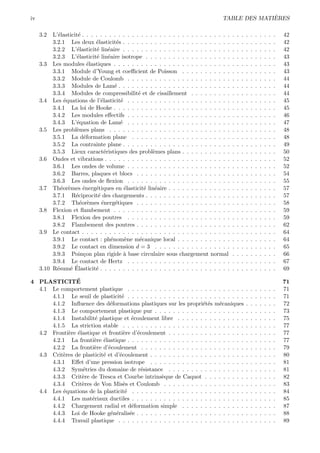 iv                                                                                                `
                                                                                    TABLE DES MATIERES

     3.2  L’´lasticit´ . . . . . . . . . . . . . . . . . . . . . . . . . . . . . . . . .
            e        e                                                                     .   .   .   .   .   .   .   .   .   .   42
          3.2.1 Les deux ´lasticit´s . . . . . . . . . . . . . . . . . . . . . . . .
                             e         e                                                   .   .   .   .   .   .   .   .   .   .   42
          3.2.2 L’´lasticit´ lin´aire . . . . . . . . . . . . . . . . . . . . . . . .
                     e        e e                                                          .   .   .   .   .   .   .   .   .   .   42
          3.2.3 L’´lasticit´ lin´aire isotrope . . . . . . . . . . . . . . . . . . .
                     e        e e                                                          .   .   .   .   .   .   .   .   .   .   43
     3.3 Les modules ´lastiques . . . . . . . . . . . . . . . . . . . . . . . . . .
                          e                                                                .   .   .   .   .   .   .   .   .   .   43
          3.3.1 Module d’Young et coeﬃcient de Poisson . . . . . . . . . . .               .   .   .   .   .   .   .   .   .   .   43
          3.3.2 Module de Coulomb . . . . . . . . . . . . . . . . . . . . . . .            .   .   .   .   .   .   .   .   .   .   44
          3.3.3 Modules de Lam´ . . . . . . . . . . . . . . . . . . . . . . . . .
                                      e                                                    .   .   .   .   .   .   .   .   .   .   44
          3.3.4 Modules de compressibilit´ et de cisaillement . . . . . . . . .
                                                e                                          .   .   .   .   .   .   .   .   .   .   44
     3.4 Les ´quations de l’´lasticit´ . . . . . . . . . . . . . . . . . . . . . . .
               e                e        e                                                 .   .   .   .   .   .   .   .   .   .   45
          3.4.1 La loi de Hooke . . . . . . . . . . . . . . . . . . . . . . . . . .        .   .   .   .   .   .   .   .   .   .   45
          3.4.2 Les modules eﬀectifs . . . . . . . . . . . . . . . . . . . . . . .         .   .   .   .   .   .   .   .   .   .   46
          3.4.3 L’´quation de Lam´ . . . . . . . . . . . . . . . . . . . . . . .
                     e                   e                                                 .   .   .   .   .   .   .   .   .   .   47
     3.5 Les probl`mes plans . . . . . . . . . . . . . . . . . . . . . . . . . . .
                    e                                                                      .   .   .   .   .   .   .   .   .   .   48
          3.5.1 La d´formation plane . . . . . . . . . . . . . . . . . . . . . .
                        e                                                                  .   .   .   .   .   .   .   .   .   .   48
          3.5.2 La contrainte plane . . . . . . . . . . . . . . . . . . . . . . . .        .   .   .   .   .   .   .   .   .   .   49
          3.5.3 Lieux caract´ristiques des probl`mes plans . . . . . . . . . . .
                                  e                   e                                    .   .   .   .   .   .   .   .   .   .   50
     3.6 Ondes et vibrations . . . . . . . . . . . . . . . . . . . . . . . . . . . .       .   .   .   .   .   .   .   .   .   .   52
          3.6.1 Les ondes de volume . . . . . . . . . . . . . . . . . . . . . . .          .   .   .   .   .   .   .   .   .   .   52
          3.6.2 Barres, plaques et blocs . . . . . . . . . . . . . . . . . . . . .         .   .   .   .   .   .   .   .   .   .   54
          3.6.3 Les ondes de ﬂexion . . . . . . . . . . . . . . . . . . . . . . .          .   .   .   .   .   .   .   .   .   .   55
     3.7 Th´or`mes ´nerg´tiques en ´lasticit´ lin´aire . . . . . . . . . . . . . .
              e e      e     e             e       e e                                     .   .   .   .   .   .   .   .   .   .   57
          3.7.1 R´ciprocit´ des chargements . . . . . . . . . . . . . . . . . . .
                    e         e                                                            .   .   .   .   .   .   .   .   .   .   57
          3.7.2 Th´or`mes ´nerg´tiques . . . . . . . . . . . . . . . . . . . . .
                      e e       e     e                                                    .   .   .   .   .   .   .   .   .   .   58
     3.8 Flexion et ﬂambement . . . . . . . . . . . . . . . . . . . . . . . . . .          .   .   .   .   .   .   .   .   .   .   59
          3.8.1 Flexion des poutres . . . . . . . . . . . . . . . . . . . . . . .          .   .   .   .   .   .   .   .   .   .   59
          3.8.2 Flambement des poutres . . . . . . . . . . . . . . . . . . . . .           .   .   .   .   .   .   .   .   .   .   62
     3.9 Le contact . . . . . . . . . . . . . . . . . . . . . . . . . . . . . . . . .      .   .   .   .   .   .   .   .   .   .   64
          3.9.1 Le contact : ph´nom`ne m´canique local . . . . . . . . . . . .
                                    e      e     e                                         .   .   .   .   .   .   .   .   .   .   64
          3.9.2 Le contact en dimension d = 3 . . . . . . . . . . . . . . . . .            .   .   .   .   .   .   .   .   .   .   65
          3.9.3 Poin¸on plan rigide ` base circulaire sous chargement normal
                        c                  a                                               .   .   .   .   .   .   .   .   .   .   66
          3.9.4 Le contact de Hertz . . . . . . . . . . . . . . . . . . . . . . .          .   .   .   .   .   .   .   .   .   .   67
                 e ´
     3.10 R´sum´ Elasticit´ . . . . . . . . . . . . . . . . . . . . . . . . . . . . .
            e                e                                                             .   .   .   .   .   .   .   .   .   .   69

4 PLASTICITE    ´                                                                                                                  71
  4.1 Le comportement plastique . . . . . . . . . . . . . . . . . . . . . . . . . .                    .   .   .   .   .   .   .   71
      4.1.1 Le seuil de plasticit´ . . . . . . . . . . . . . . . . . . . . . . . . . .
                                   e                                                                   .   .   .   .   .   .   .   71
      4.1.2 Inﬂuence des d´formations plastiques sur les propri´t´s m´caniques
                              e                                     ee     e                           .   .   .   .   .   .   .   72
      4.1.3 Le comportement plastique pur . . . . . . . . . . . . . . . . . . . .                      .   .   .   .   .   .   .   73
      4.1.4 Instabilit´ plastique et ´coulement libre . . . . . . . . . . . . . . .
                        e               e                                                              .   .   .   .   .   .   .   75
      4.1.5 La striction stable . . . . . . . . . . . . . . . . . . . . . . . . . . .                  .   .   .   .   .   .   .   77
  4.2 Fronti`re ´lastique et fronti`re d’´coulement . . . . . . . . . . . . . . . . .
            e e                     e     e                                                            .   .   .   .   .   .   .   77
      4.2.1 La fronti`re ´lastique . . . . . . . . . . . . . . . . . . . . . . . . . .
                       e e                                                                             .   .   .   .   .   .   .   77
      4.2.2 La fronti`re d’´coulement . . . . . . . . . . . . . . . . . . . . . . .
                       e     e                                                                         .   .   .   .   .   .   .   79
  4.3 Crit`res de plasticit´ et d’´coulement . . . . . . . . . . . . . . . . . . . . .
          e                e      e                                                                    .   .   .   .   .   .   .   80
      4.3.1 Eﬀet d’une pression isotrope . . . . . . . . . . . . . . . . . . . . .                     .   .   .   .   .   .   .   81
      4.3.2 Sym´tries du domaine de r´sistance . . . . . . . . . . . . . . . . .
                  e                         e                                                          .   .   .   .   .   .   .   81
      4.3.3 Crit`re de Tresca et Courbe intrins`que de Caquot . . . . . . . . .
                  e                               e                                                    .   .   .   .   .   .   .   82
      4.3.4 Crit`res de Von Mis`s et Coulomb . . . . . . . . . . . . . . . . . .
                  e                 e                                                                  .   .   .   .   .   .   .   83
  4.4 Les ´quations de la plasticit´ . . . . . . . . . . . . . . . . . . . . . . . . .
          e                          e                                                                 .   .   .   .   .   .   .   84
      4.4.1 Les mat´riaux ductiles . . . . . . . . . . . . . . . . . . . . . . . . .
                      e                                                                                .   .   .   .   .   .   .   85
      4.4.2 Chargement radial et d´formation simple . . . . . . . . . . . . . .
                                        e                                                              .   .   .   .   .   .   .   87
      4.4.3 Loi de Hooke g´n´ralis´e . . . . . . . . . . . . . . . . . . . . . . . .
                              e e      e                                                               .   .   .   .   .   .   .   88
      4.4.4 Travail plastique . . . . . . . . . . . . . . . . . . . . . . . . . . . .                  .   .   .   .   .   .   .   89
 