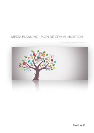 MEDIA PLANNING - PLAN DE COMMUNICATION
DiGi’Com 2015 by Kerim Bouzouita
Page sur1 18
 