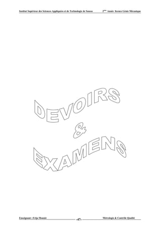 Institut Supérieur des Sciences Appliquées et de Technologie de Sousse   2ème Année licence Génie Mécanique




Enseignant : Frija Mounir                                                Métrologie & Contrôle Qualité
                                                      -47-
 