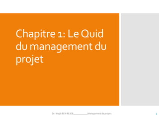 Chapitre 1: LeQuid
du management du
projet
Dr. Wajdi BEN REJEB____________Management de projets 3
 