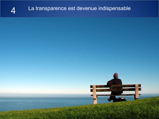 La transparence est devenue indispensable 4 