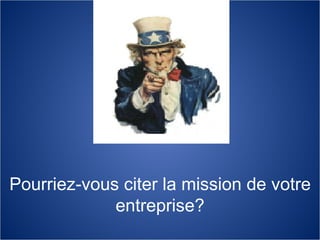 Pourriez-vous citer la mission de votre entreprise? 