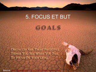 5. FOCUS ET BUT Source:  elhambinai.blogspot.com/ 2008/02/stay-focused.htm  