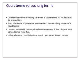 Court terme versus long terme
• Différenciation entre le long terme et le court terme via les facteurs
de production.
• Il...