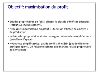 Objectif: maximisation du profit
• But des propriétaires de l’ent.: obtenir le plus de bénéfices possibles
(retour sur inv...