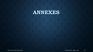 ANNEXES

ESC Tunis | Private Equity Finance

Hatem Chanoufi © 2009 – 2013

50

 