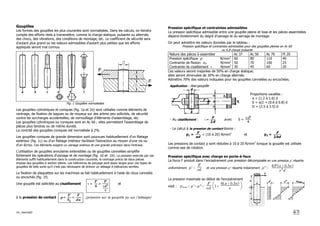 /m_resmat0 4-7
Goupilles
Les formes des goupilles les plus courantes sont normalisées. Dans les calculs, on tiendra
compte des efforts réels à transmettre, comme la charge statique, pulsante ou alternée,
des chocs, des vibrations, des conditions de montage, etc. Le coefficient de sécurité sera
d'autant plus grand ou les valeurs admissibles d'autant plus petites que les efforts
appliqués seront mal connus.
Fig. 1 Goupilles normalisées
Les goupilles cylindriques et coniques (fig. 1a et 1b) sont utilisées comme éléments de
centrage, de fixation de bagues ou de moyeux sur des arbres peu sollicités, de sécurité
contre les surcharges accidentelles, de verrouillage d'éléments d'assemblage, etc.
Les goupilles cylindriques ou coniques sont en Ac 60 ; elles permettent l'assemblage de
pièces plus tendres ou de même dureté.
La conicité des goupilles coniques est normalisée à 2%.
Les goupilles coniques de grande dimension sont pourvues habituellement d'un filetage
extérieur (fig. 1c) ou d'un filetage intérieur facilitant l'extraction au moyen d'une vis ou
d'un écrou. Ces éléments exigent un usinage onéreux et une grande précision dans l'entraxe.
L'utilisation de goupilles annulaires extensibles ou de goupilles cannelées simplifie
fortement les opérations d'usinage et de montage (fig. 1d et 1e). La pression exercée par ces
éléments suffit habituellement dans la construction courante; le centrage précis de deux pièces
impose des goupilles à section pleine. Les tolérances de perçage sont assez larges pour ces types de
goupilles de telle sorte qu'il n'est pas nécessaire de prévoir un alésage à tolérances serrées.
La fixation de plaquettes sur les machines se fait habituellement à l'aide de clous cannelés
ou encochés (fig. 1f).
Une goupille est sollicitée au cisaillement τ =
F
S
=
F
πd2
4
et
à la pression de contact p=
F
Sp
=
F
da
(pression sur la goupille ou sur l’alésage)
Pression spécifique et contraintes admissibles
La pression spécifique admissible entre une goupille pleine et lisse et les pièces assemblées
dépend évidemment du degré d'usinage et du serrage de montage.
On peut admettre les valeurs données par le tableau :
Pression spécifique et contraintes admissibles pour des goupilles pleines en Ac 60
ou 6.8 charge pulsante
Nature des pièces à assembler Ac 37 Ac 50 Ac 70 Ft 20
Pression spécifique p N/mm2
Contrainte de flexion σFl N/mm2
Contrainte de cisaillement τ N/mm2
60
50
30
80
70
45
110
100
60
40
25
20
Ces valeurs seront majorées de 50% en charge statique;
elles seront diminuées de 30% en charge alternée.
Admettre 70% des valeurs indiquées pour les goupilles cannelées ou encochées.
Application : Axe-goupille
Proportions usuelles :
a = (1.2 à 1.6) d
b = a/2 = (0.6 à 0.8) d
D = (2.5 à 3.5) d
- Au cisaillement : τ=
F
2S
avec S =
πd2
4
- Le calcul à la pression de contact donne :
p1 =
F
ad
< (10 à 20) N/mm2
et p2 =
F
2bd
Les pressions de contact p sont réduites à 10 à 20 N/mm2
lorsque la goupille est utilisée
comme axe de rotation.
Pression spécifique avec charge en porte-à-faux
La force F produit dans l’encastrement une pression décomposée en une pression p’ répartie
uniformément p′=
F
ed
et une pression p" répartie linéairement p"=
6F(a+0.5e)
e2
d
La pression maximale au début de l'encastrement
vaut : pmax=p'+p"=
F
ed 



1+
6(a+0.5e)
e
 