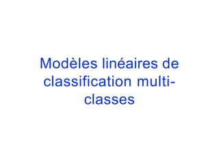 Modèles linéaires de
classification multi-
classes
 