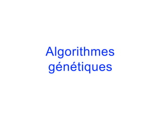 Algorithmes
génétiques
 