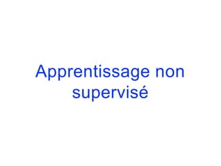 Apprentissage non
supervisé
 