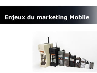 Enjeux du marketing Mobile




                        5
 