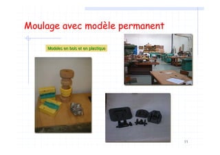 11
Moulage avec modèle permanent
ModModèèles en bois et en plastiqueles en bois et en plastique
 