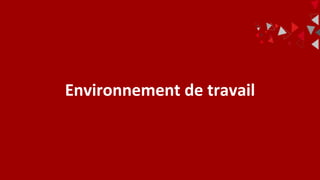 Environnement de travail
 