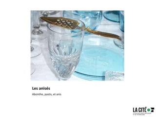 Les anisés
Absinthe, pastis, et anis
 