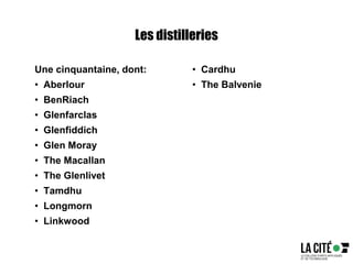 Les distilleries
Une cinquantaine, dont:
• Aberlour
• BenRiach
• Glenfarclas
• Glenfiddich
• Glen Moray
• The Macallan
• The Glenlivet
• Tamdhu
• Longmorn
• Linkwood
• Cardhu
• The Balvenie
 