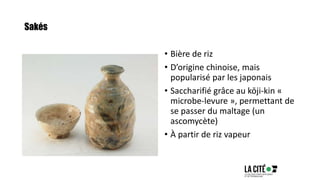 Sakés
• Bière de riz
• D’origine chinoise, mais
popularisé par les japonais
• Saccharifié grâce au kōji-kin «
microbe-levure », permettant de
se passer du maltage (un
ascomycète)
• À partir de riz vapeur
 