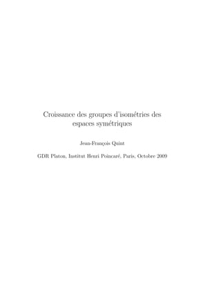 Croissance des groupes d’isom´tries des
                               e
           espaces sym´triques
                       e

                  Jean-Fran¸ois Quint
                           c

GDR Platon, Institut Henri Poincar´, Paris, Octobre 2009
                                  e
 
