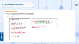 202
Copyright - Tout droit réservé - OFPPT
PARTIE
3
04 - Administrer les exceptions
Gestion des exceptions
• Il est possible de récupérer la valeur du discriminant dans
le bloc except, à partir de l'objet représentant l'exception
qui s'est produite
Exception paramétrée
 