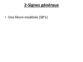 2-Signes généraux
• Une fièvre modérée (38°c)
 