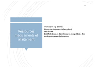 Ressources
médicaments et
allaitement
www.lecrat.org (France)
Centre de pharmacovigilance local
Lactariums
LactMed : base de données sur la compatibilité des
médicaments avec l’allaitement
119
 