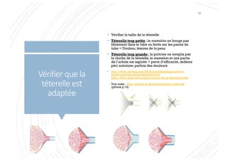 Vérifier que la
téterelle est
adaptée
§ Vérifier la taille de la téterelle
§ Téterelle trop petite : le mamelon ne bouge pas
librement dans le tube ou frotte sur les parois du
tube = Douleur, lésions de la peau
§ Téterelle trop grande : la poitrine ne remplis pas
la cloche de la téterelle, le mamelon et une partie
de l’aréole est aspirée = perte d’efficacité, œdème
péri aréolaire, parfois des douleurs
§ http://www.medela.com/FR/fr/breastfeeding/good-to-
know/right-size-of-breastshield.html
http://www.ardo.ch/le-choix-correct-de-la-teterelles.html
Voir aussi : http://ameda.fr/Ameda-teterelles-customfit
(photos p 14)
94
 