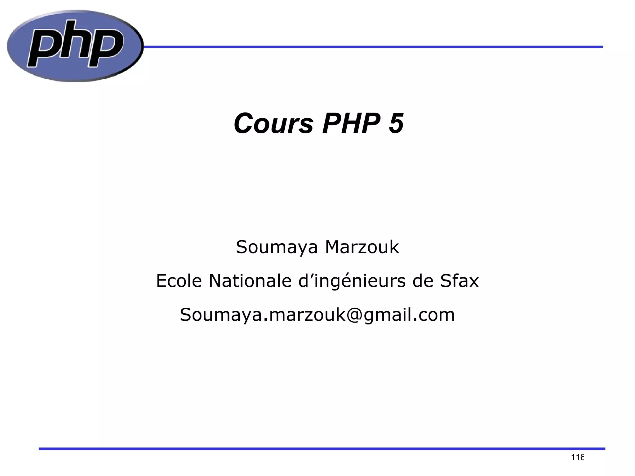 Cours PHP 5 /154 Soumaya Marzouk Ecole Nationale d’ingénieurs de Sfax [email_address] 