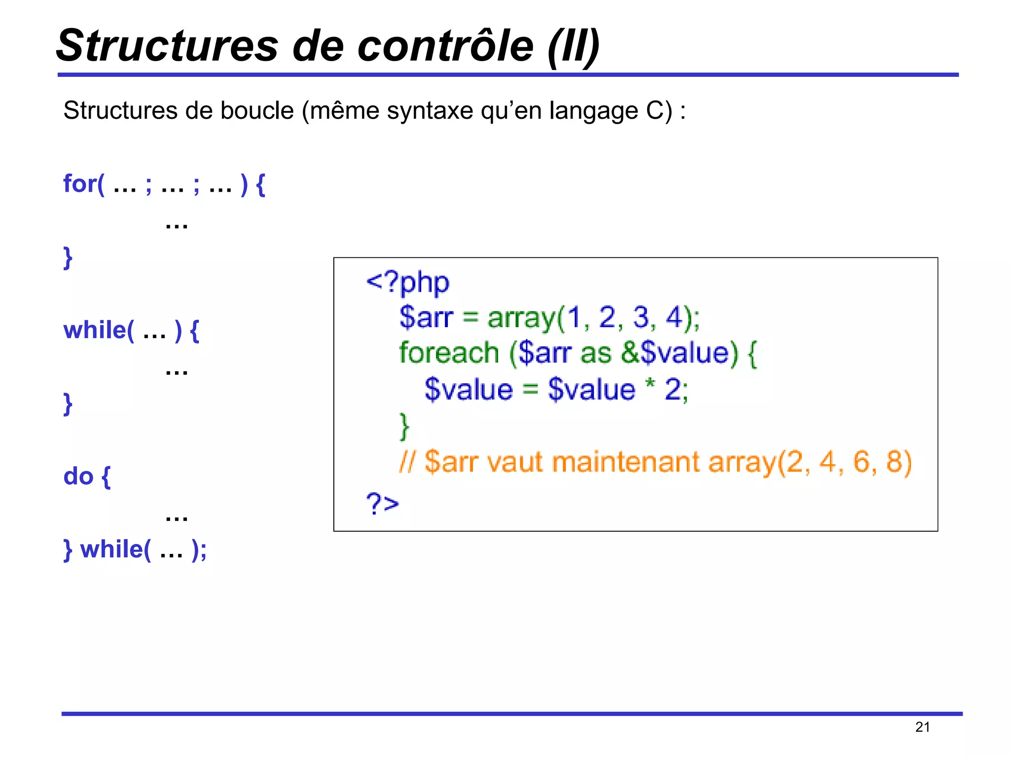 Structures de contrôle (II) Structures de boucle (même syntaxe qu’en langage C) : for(  …  ;  …  ;  …  ) { … } while(  …  ) { … } do { … } while(  …  ); /154 
