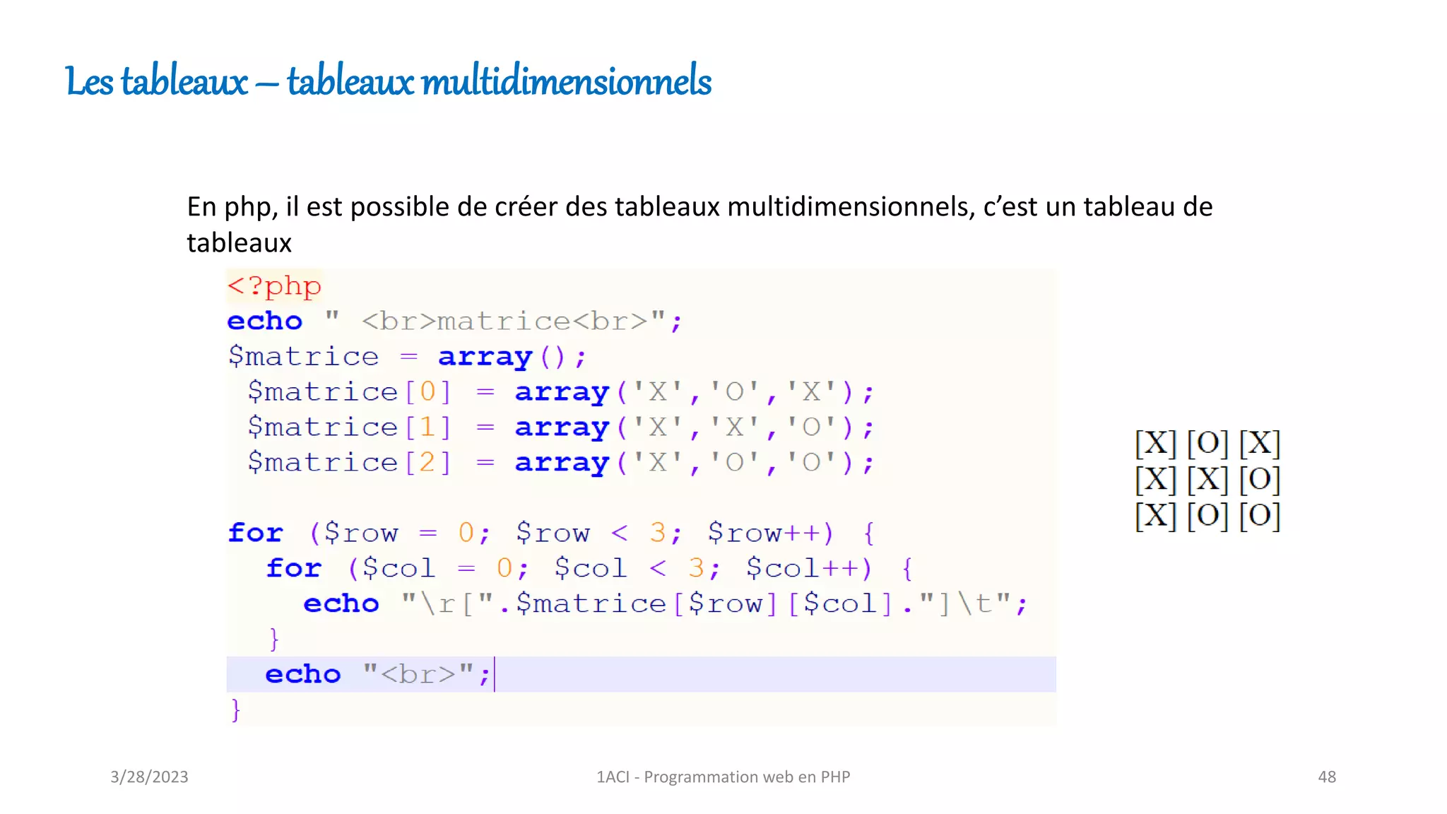 Les tableaux – tableaux multidimensionnels
En php, il est possible de créer des tableaux multidimensionnels, c’est un tableau de
tableaux
3/28/2023 1ACI - Programmation web en PHP 48
 
