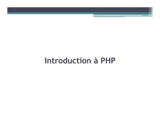 Introduction à PHP
 