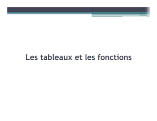 Les tableaux et les fonctions
 