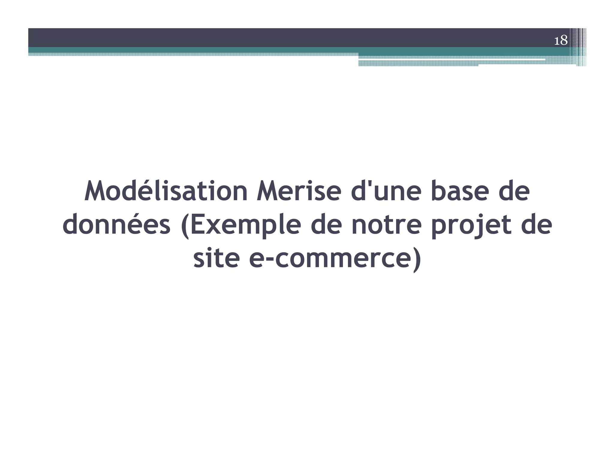 Modélisation Merise d'une base de
données (Exemple de notre projet de
site e-commerce)
18
 