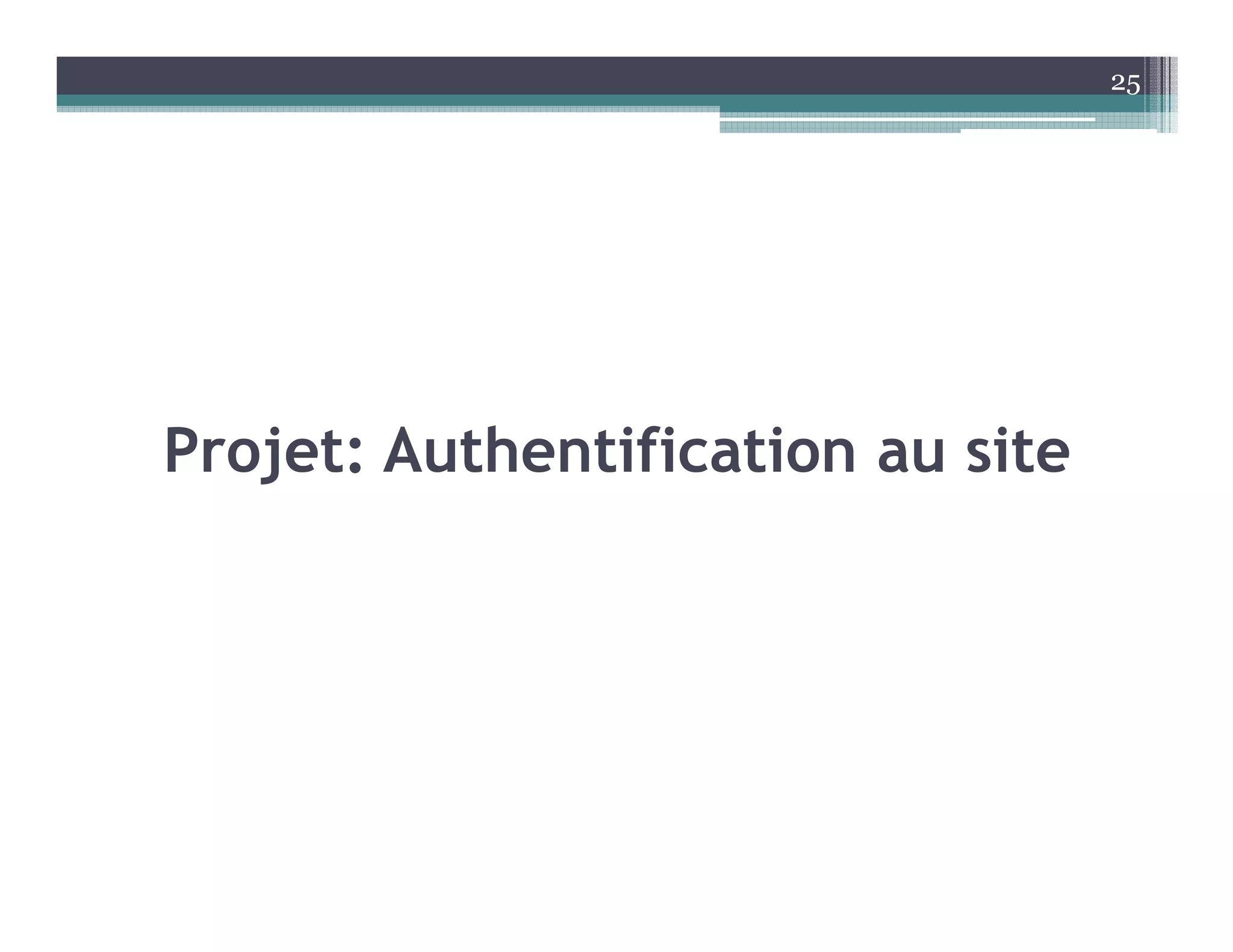 Projet: Authentification au site
25
 