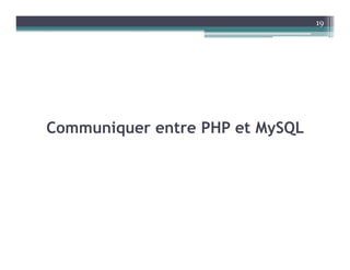 Communiquer entre PHP et MySQL
19
 