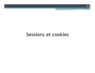 Sessions et cookies
8
 