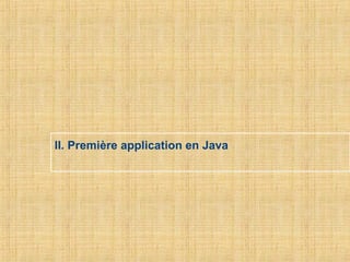 II. Première application en Java
 