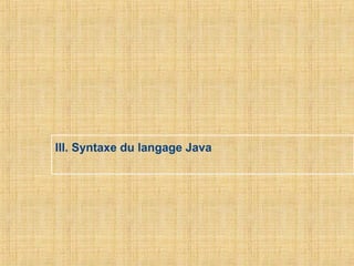 III. Syntaxe du langage Java
 