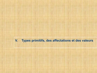 V. Types primitifs, des affectations et des valeurs
 