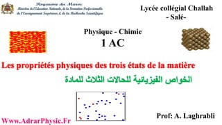 Physique - Chimie
1 AC
Prof: A. Laghrabli
Lycée collégial Challah
- Salé-
Www.AdrarPhysic.Fr
 