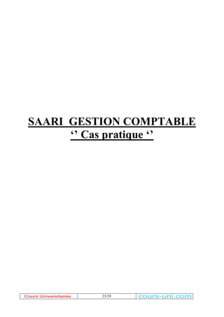 SAARI GESTION COMPTABLE 
‘’ Cas pratique ‘’ 
Cours Universitaires 23/29 
cours-uni.com 
 