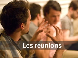 Les réunions
 