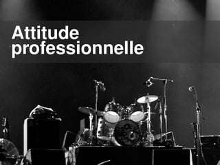 Attitude
professionnelle
 