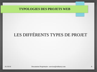 01/10/16 Documents Proprietaire : services@rokbarry.com 8
LES DIFFÉRENTS TYPES DE PROJET
TYPOLOGIES DES PROJETS WEB
 