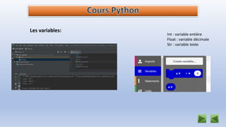 Les variables:
Int : variable entière
Float : variable décimale
Str : variable texte
 