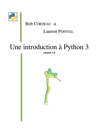 Bob CORDEAU &
Laurent POINTAL
Une introduction à Python 3
version 1.6
 