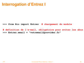 Interrogation d’Entrez I



 from Bio import Entrez         # chargement du module

# definition de l'e-mail, obligatoire ...